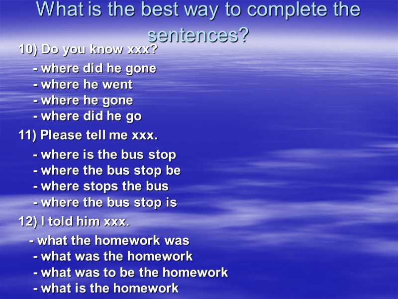 What is the best way to complete the sentences?  10) Do you know